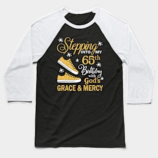 Stepping Into My 65th Birthday With God's Grace & Mercy Bday Baseball T-Shirt